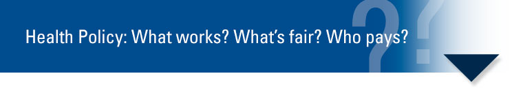 Health Policy: What Works? What's fair? Who Pays?