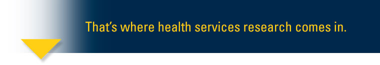 That is where health services research comes in